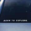 Trail Industries Born to Explore White Decal on Car
